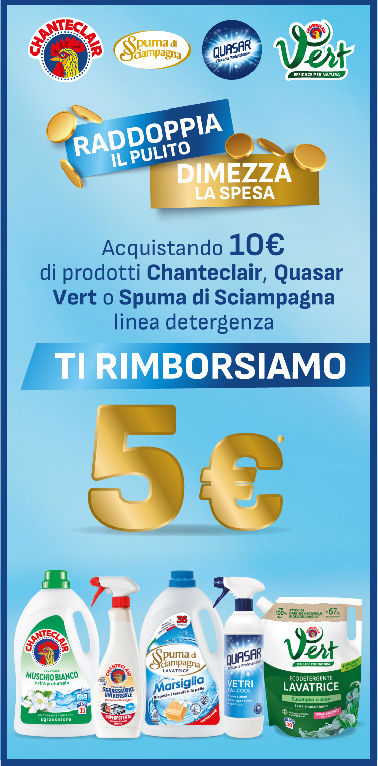 Immagine mobile che spiega la meccanica del Cashback RADDOPPIA IL PULITO, DIMEZZA LA SPESA: Con l'acquisto di 10€ di prodotti Chanteclair, Quasar, Chanteclair Vert, o Spuma di Sciampagna linea detergenza, ricevi 5€ di rimborso**